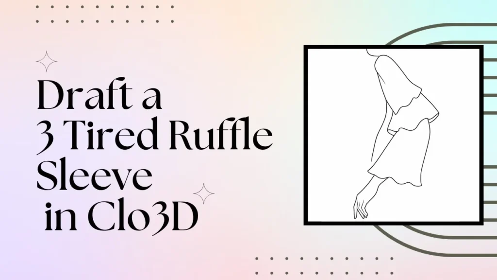3-tier flutter sleeve drafted in CLO3D